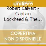 Robert Calvert - Captain Lockheed & The Star Fighter cd musicale di Robert Calvert