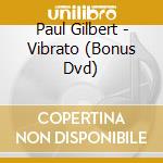 Paul Gilbert - Vibrato (Bonus Dvd) cd musicale di Gilbert Paul