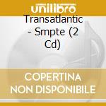 Transatlantic - Smpte (2 Cd) cd musicale di Transatlantic