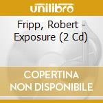 Fripp, Robert - Exposure (2 Cd) cd