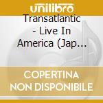 Transatlantic - Live In America (Jap Card) (2 Cd) cd