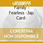 Family - Fearless -Jap Card- cd