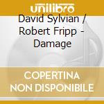 David Sylvian / Robert Fripp - Damage cd musicale di David Sylvian / Robert Fripp