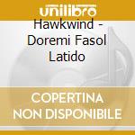 Hawkwind - Doremi Fasol Latido cd musicale di Hawkwind