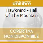 Hawkwind - Hall Of The Mountain cd musicale di Hawkwind