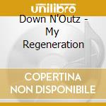 Down N'Outz - My Regeneration cd