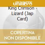 King Crimson - Lizard (Jap Card) cd musicale di King Crimson