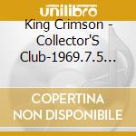 King Crimson - Collector'S Club-1969.7.5 Hydepark cd musicale di King Crimson