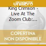 King Crimson - Live At The Zoom Club: October 13Th 1972 cd