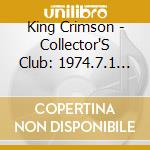 King Crimson - Collector'S Club: 1974.7.1 Central cd musicale di King Crimson