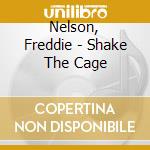 Nelson, Freddie - Shake The Cage cd