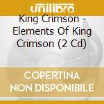 King Crimson - Elements Of King Crimson (2 Cd) cd