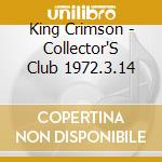 King Crimson - Collector'S Club 1972.3.14 cd