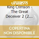 King Crimson - The Great Deceiver 2 (2 Cd) cd musicale