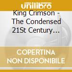 King Crimson - The Condensed 21St Century Guide To King Crimson (2 Cd) cd