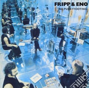 Fripp & Eno - No Pussyfooting cd musicale di Fripp & Eno
