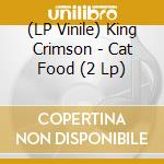 (LP Vinile) King Crimson - Cat Food (2 Lp) lp vinile