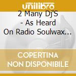 2 Many Dj'S - As Heard On Radio Soulwax Pt. 2 cd