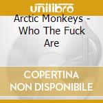 Arctic Monkeys - Who The Fuck Are cd musicale di Arctic Monkeys