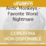 Arctic Monkeys - Favorite Worst Nightmare cd musicale di Arctic Monkeys