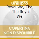 Royal We, The - The Royal We cd