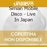 Simian Mobile Disco - Live In Japan cd