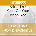 Kills, The - Keep On Your Mean Side cd