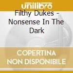 Filthy Dukes - Nonsense In The Dark cd