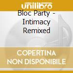 Bloc Party - Intimacy Remixed cd