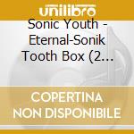 Sonic Youth - Eternal-Sonik Tooth Box (2 Cd) cd