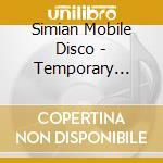 Simian Mobile Disco - Temporary Pleasure cd