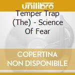 Temper Trap (The) - Science Of Fear cd musicale di Temper Trap, The