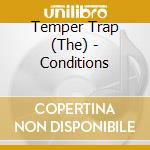 Temper Trap (The) - Conditions cd musicale di Temper Trap, The