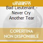 Bad Lieutenant - Never Cry Another Tear cd