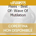 Pixies - Best Of- Wave Of Mutilation cd