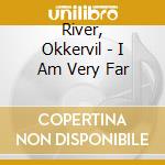 River, Okkervil - I Am Very Far cd