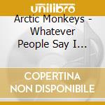 Arctic Monkeys - Whatever People Say I Am, That'S What I'M Not cd musicale di Arctic Monkeys