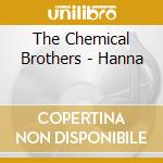 The Chemical Brothers - Hanna cd musicale di The Chemical Brothers