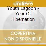 Youth Lagoon - Year Of Hibernation cd