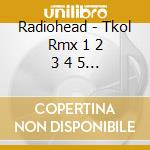 Radiohead - Tkol Rmx 1 2 3 4 5 6 7 cd musicale di Radiohead