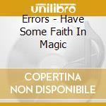 Errors - Have Some Faith In Magic cd