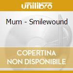 Mum - Smilewound cd