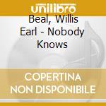 Beal, Willis Earl - Nobody Knows cd