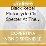 Black Rebel Motorcycle Clu - Specter At The Feast cd