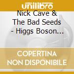 Nick Cave & The Bad Seeds - Higgs Boson Blues (Live Kcrw) cd