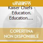Kaiser Chiefs - Education. Education. Education & War cd