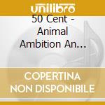 50 Cent - Animal Ambition An Untamed Desire cd musicale di 50 Cent