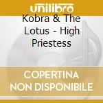 Kobra & The Lotus - High Priestess cd musicale di Kobra & The Lotus