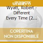 Wyatt, Robert - Different Every Time (2 Cd) cd