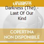 Darkness (The) - Last Of Our Kind cd